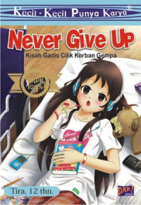 Image of Never Give Up : Kisah Gadis Cilik Korban Gempa