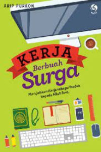 Image of Kerja Sebuah Surga: Menjadikan Kerja sebagai Ibadah kepada Allah SWT